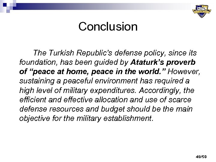 Conclusion The Turkish Republic’s defense policy, since its foundation, has been guided by Ataturk’s