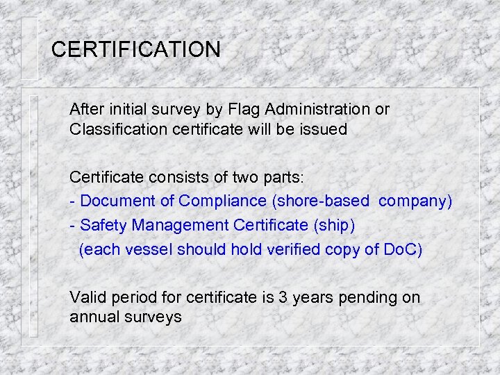 CERTIFICATION After initial survey by Flag Administration or Classification certificate will be issued Certificate