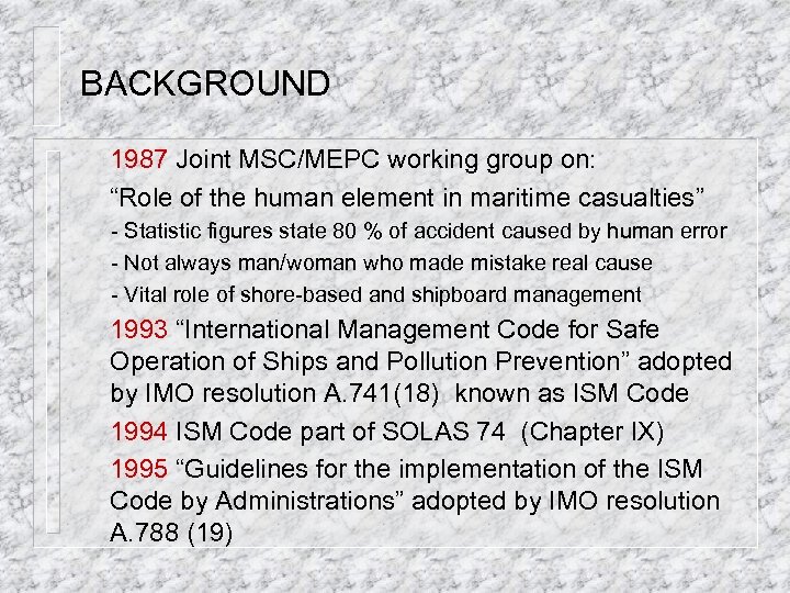 BACKGROUND 1987 Joint MSC/MEPC working group on: “Role of the human element in maritime