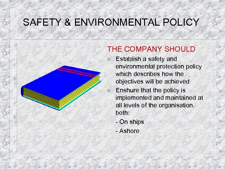 SAFETY & ENVIRONMENTAL POLICY THE COMPANY SHOULD n n Establish a safety and environmental