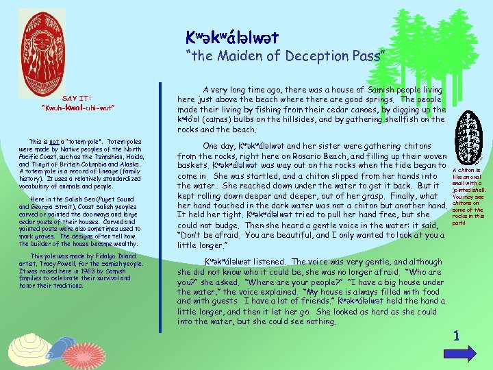 KwƏkwálƏlwƏt “the Maiden of Deception Pass” SAY IT: “Kwuh-kwal-uhl-wut” This is not a “totem