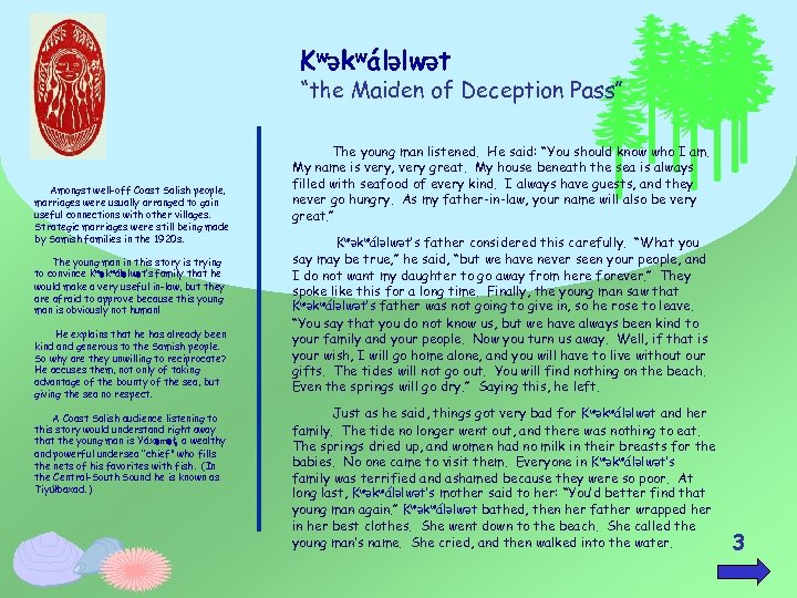 KwƏkwálƏlwƏt “the Maiden of Deception Pass” Amongst well-off Coast Salish people, marriages were usually