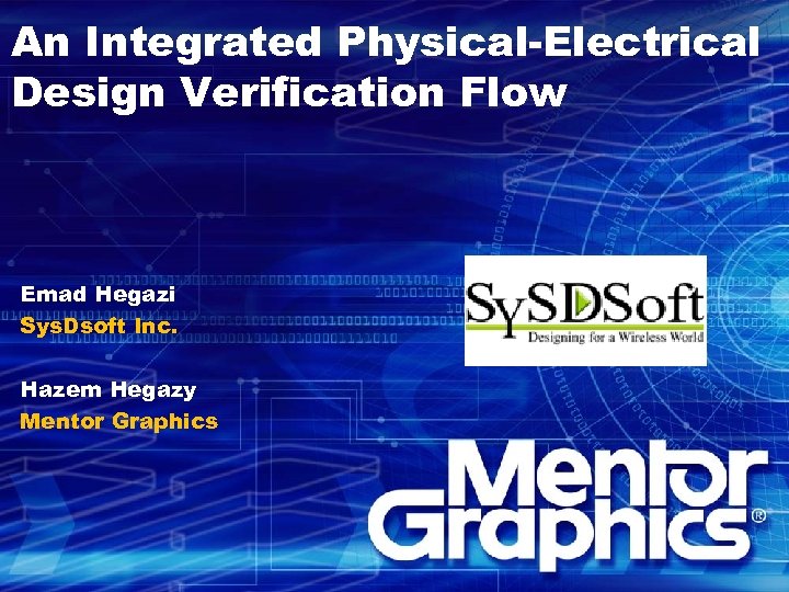 An Integrated Physical-Electrical Design Verification Flow Emad Hegazi Sys. Dsoft Inc. Hazem Hegazy Mentor