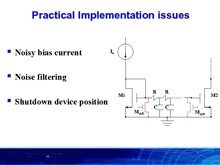 Practical Implementation issues § Noisy bias current § Noise filtering § Shutdown device position