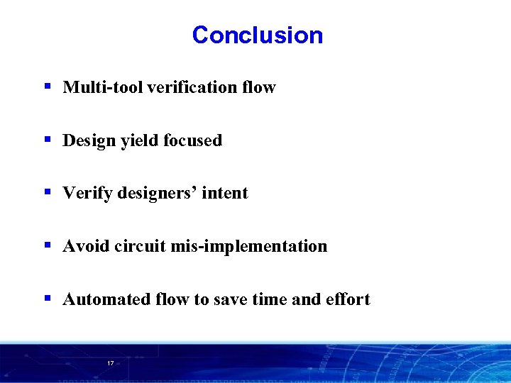 Conclusion § Multi-tool verification flow § Design yield focused § Verify designers’ intent §