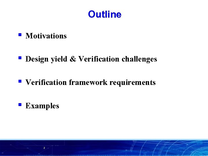 Outline § Motivations § Design yield & Verification challenges § Verification framework requirements §