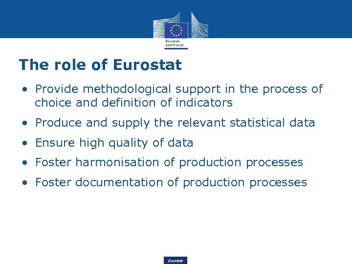 The role of Eurostat • Provide methodological support in the process of choice and