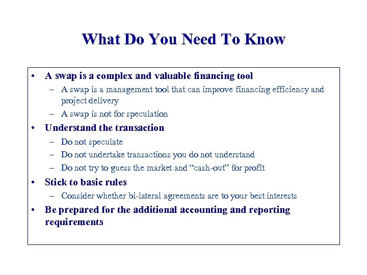 What Do You Need To Know • A swap is a complex and valuable