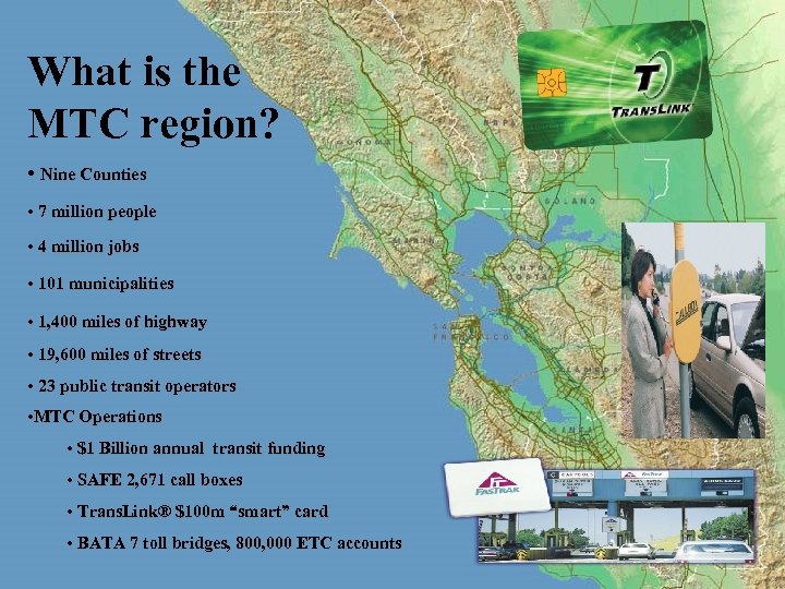 What is the MTC region? • Nine Counties • 7 million people • 4