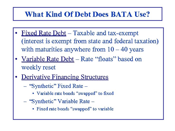 What Kind Of Debt Does BATA Use? • Fixed Rate Debt – Taxable and