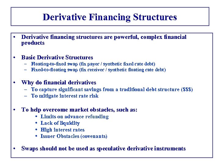 Derivative Financing Structures • Derivative financing structures are powerful, complex financial products • Basic