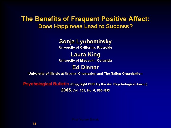 The Benefits of Frequent Positive Affect: Does Happiness Lead to Success? Sonja Lyubomirsky University