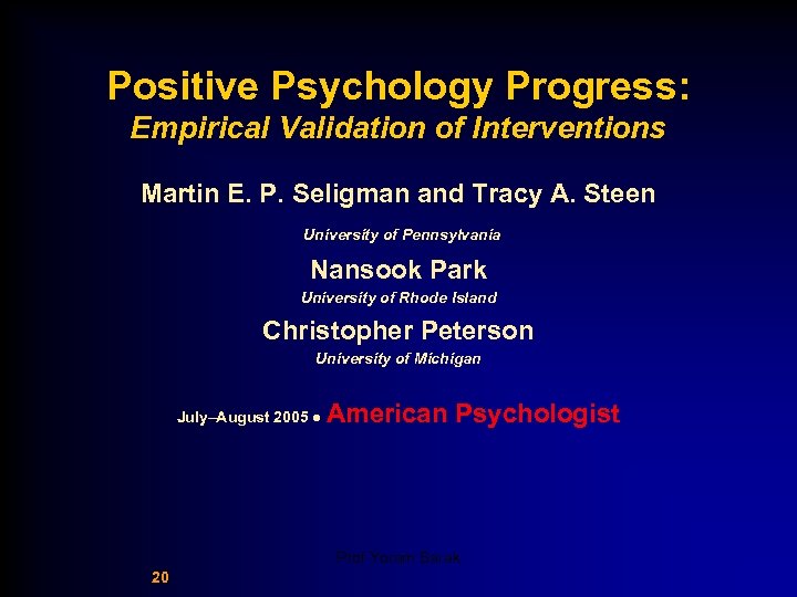 Positive Psychology Progress: Empirical Validation of Interventions Martin E. P. Seligman and Tracy A.