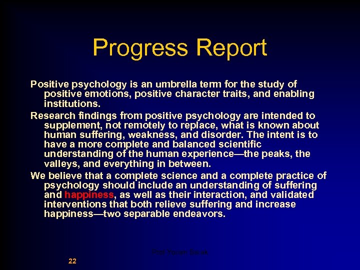Progress Report Positive psychology is an umbrella term for the study of positive emotions,