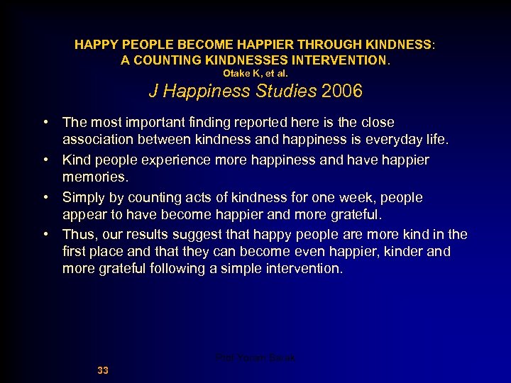 HAPPY PEOPLE BECOME HAPPIER THROUGH KINDNESS: A COUNTING KINDNESSES INTERVENTION. Otake K, et al.