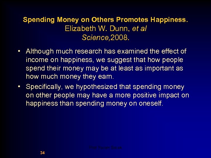 Spending Money on Others Promotes Happiness. Elizabeth W. Dunn, et al Science, 2008. •