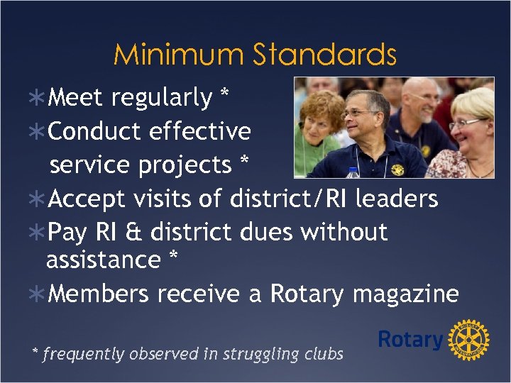 Minimum Standards ÜMeet regularly * ÜConduct effective service projects * ÜAccept visits of district/RI