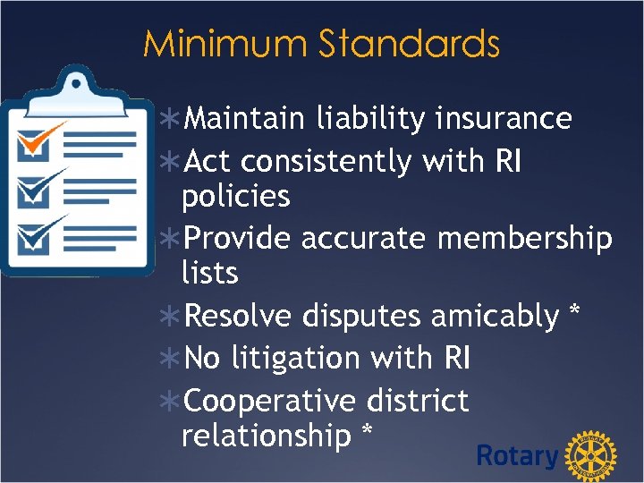 Minimum Standards ÜMaintain liability insurance ÜAct consistently with RI policies ÜProvide accurate membership lists