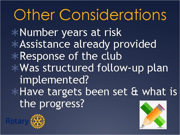 Other Considerations ÜNumber years at risk ÜAssistance already provided ÜResponse of the club ÜWas