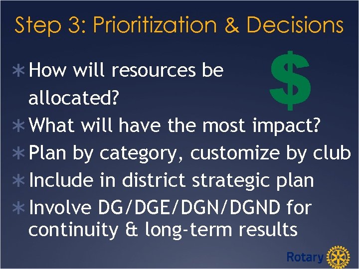 Step 3: Prioritization & Decisions Ü How will resources be allocated? Ü What will