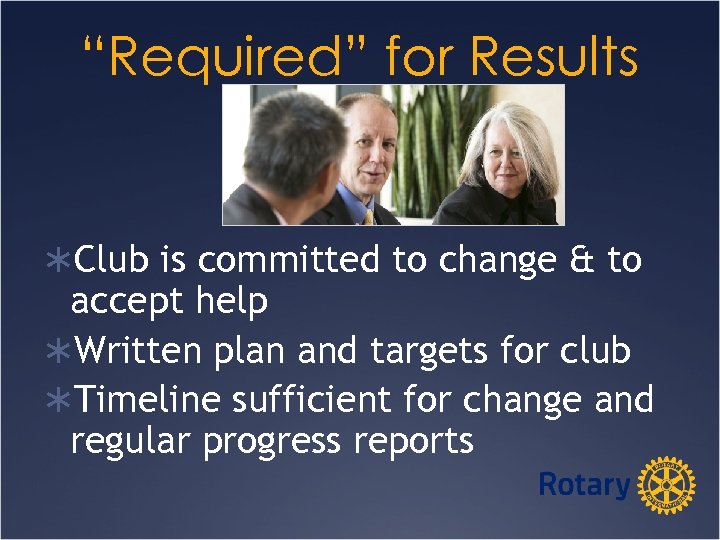 “Required” for Results ÜClub is committed to change & to accept help ÜWritten plan
