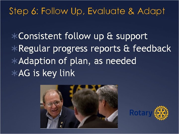 Step 6: Follow Up, Evaluate & Adapt ÜConsistent follow up & support ÜRegular progress