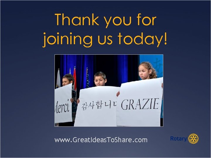 Thank you for joining us today! www. Great. Ideas. To. Share. com 