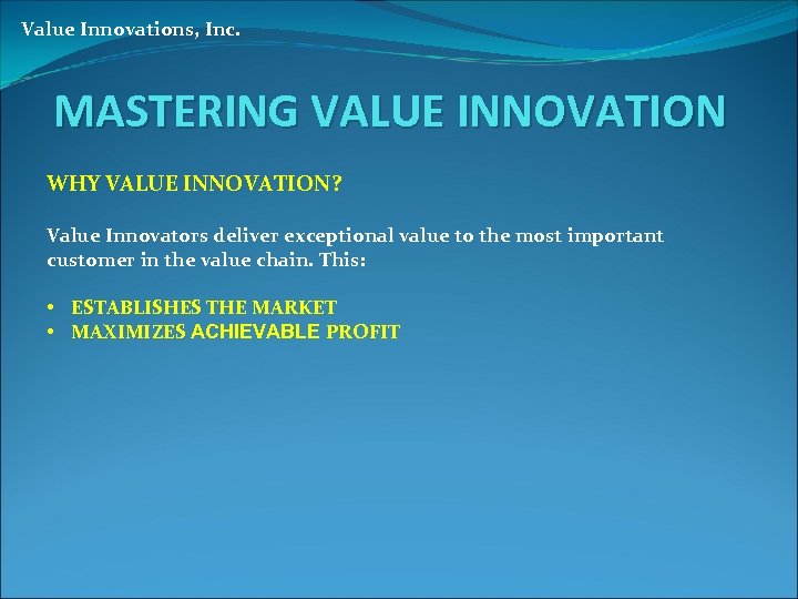 Value Innovations, Inc. MASTERING VALUE INNOVATION WHY VALUE INNOVATION? Value Innovators deliver exceptional value