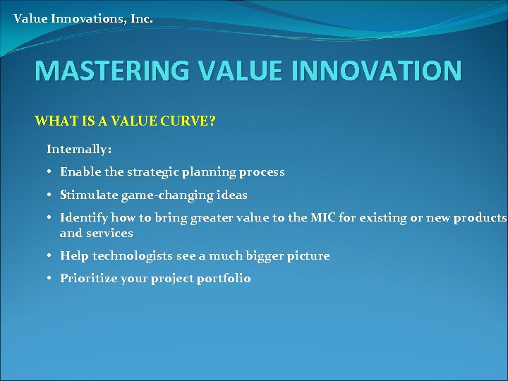 Value Innovations, Inc. MASTERING VALUE INNOVATION WHAT IS A VALUE CURVE? Internally: • Enable