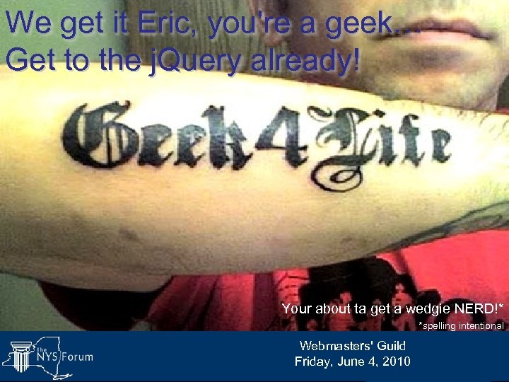 We get it Eric, you're a geek… Get to the j. Query already! Your