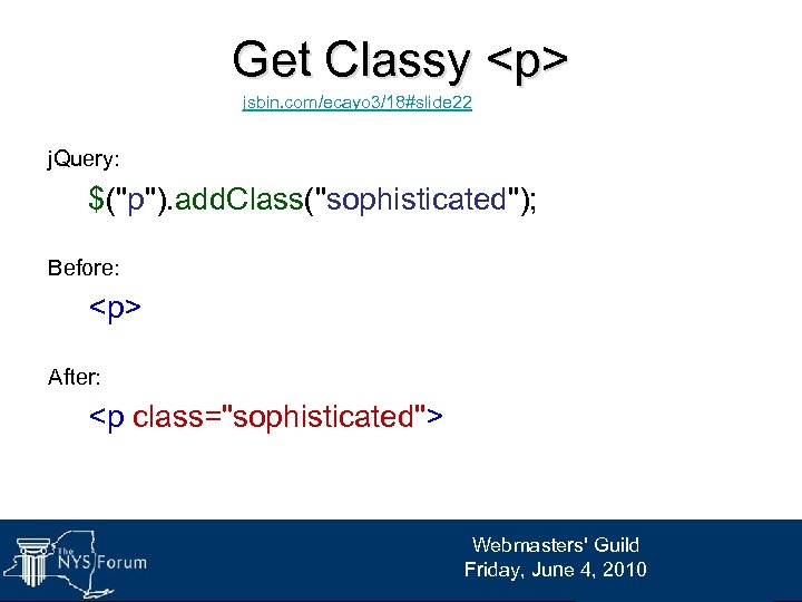 Get Classy <p> jsbin. com/ecayo 3/18#slide 22 j. Query: $("p"). add. Class("sophisticated"); Before: <p>