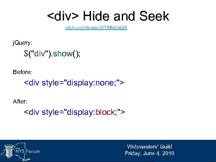 <div> Hide and Seek jsbin. com/ecayo 3/18#slide 24 j. Query: $("div"). show(); Before: <div