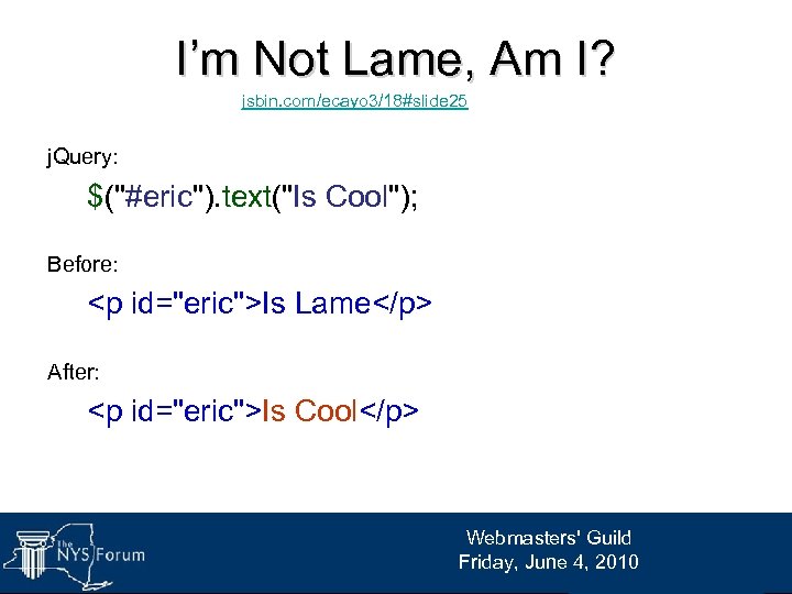 I’m Not Lame, Am I? jsbin. com/ecayo 3/18#slide 25 j. Query: $("#eric"). text("Is Cool");