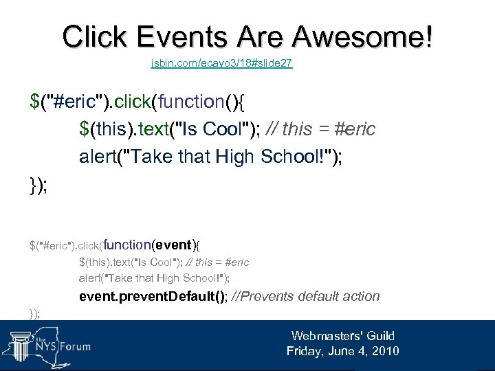 Click Events Are Awesome! jsbin. com/ecayo 3/18#slide 27 $("#eric"). click(function(){ $(this). text("Is Cool"); //