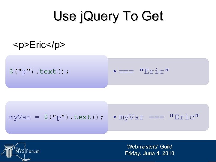 Use j. Query To Get <p>Eric</p> $("p"). text(); • === "Eric" my. Var =