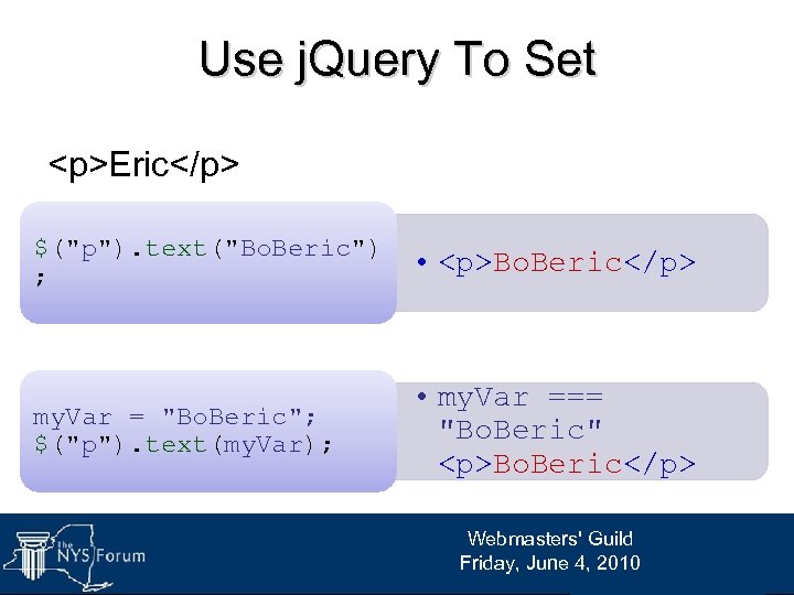 Use j. Query To Set <p>Eric</p> $("p"). text("Bo. Beric") ; • <p>Bo. Beric</p> my.