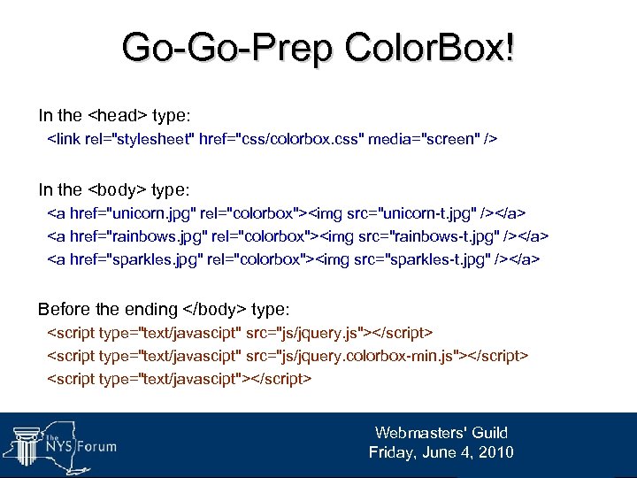 Go-Go-Prep Color. Box! In the <head> type: <link rel="stylesheet" href="css/colorbox. css" media="screen" /> In