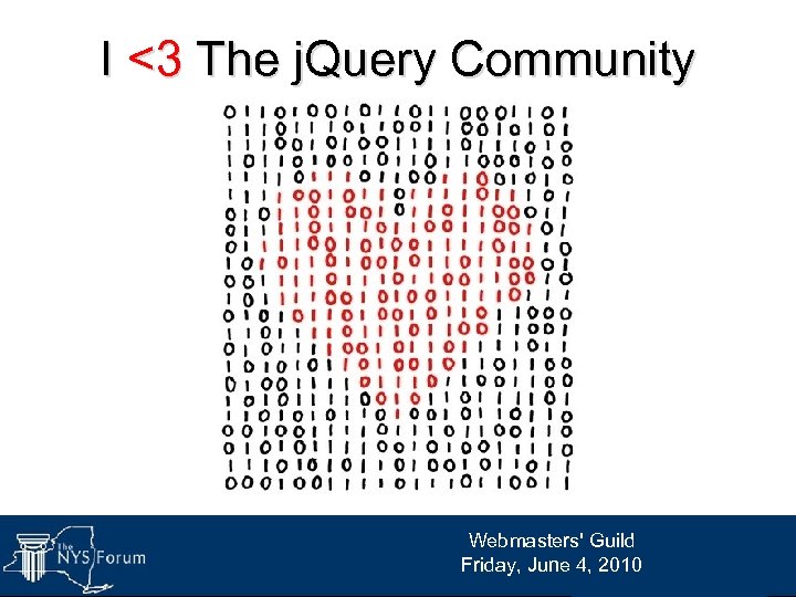 I <3 The j. Query Community Webmasters' Guild Friday, June 4, 2010 