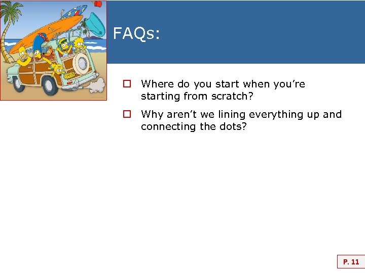 FAQs: o Where do you start when you’re starting from scratch? o Why aren’t
