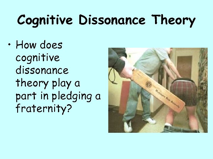 Cognitive Dissonance Theory • How does cognitive dissonance theory play a part in pledging