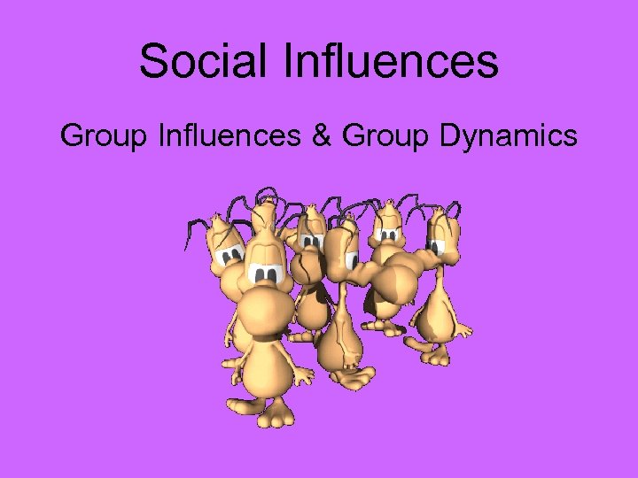 Social Influences Group Influences & Group Dynamics 
