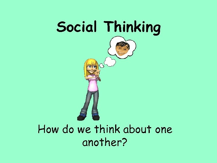 Social Thinking How do we think about one another? 