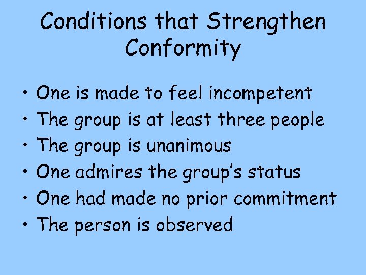 Conditions that Strengthen Conformity • • • One is made to feel incompetent The