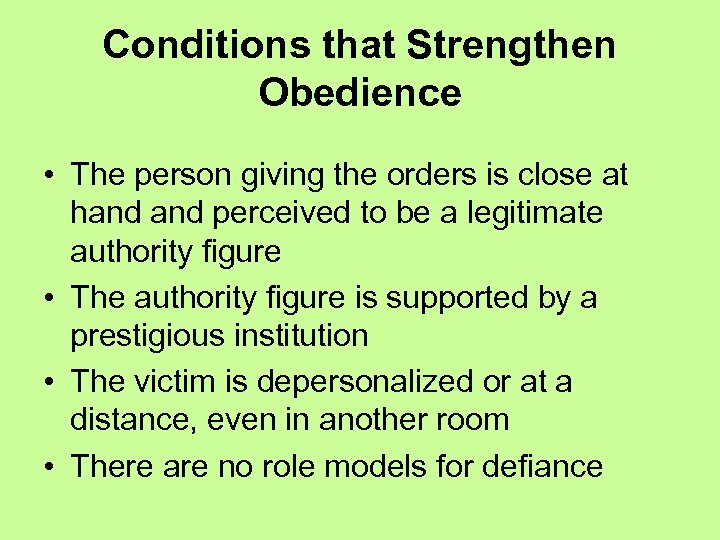 Conditions that Strengthen Obedience • The person giving the orders is close at hand