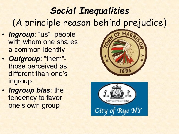 Social Inequalities (A principle reason behind prejudice) • Ingroup: “us”- people with whom one