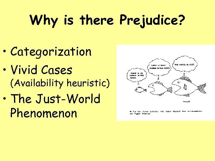 Why is there Prejudice? • Categorization • Vivid Cases (Availability heuristic) • The Just-World