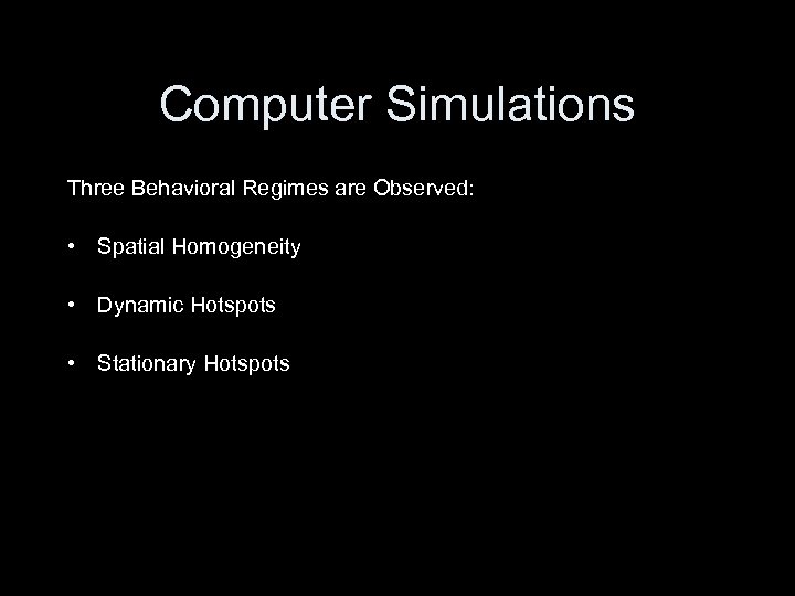 Computer Simulations Three Behavioral Regimes are Observed: • Spatial Homogeneity • Dynamic Hotspots •