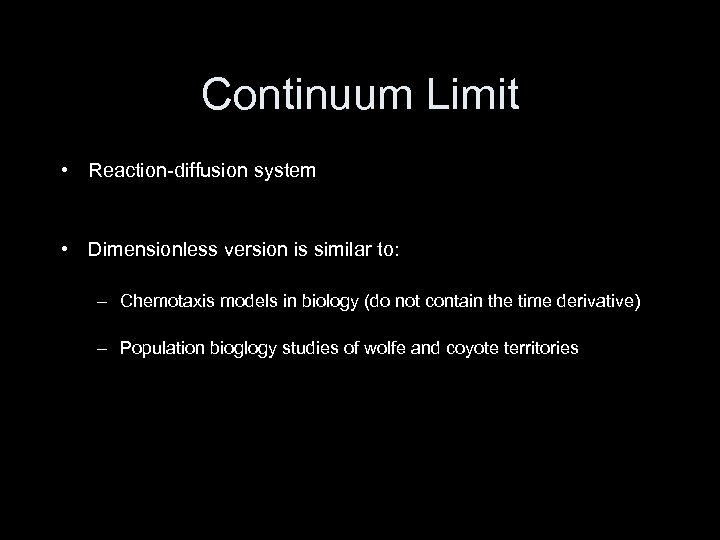 Continuum Limit • Reaction-diffusion system • Dimensionless version is similar to: – Chemotaxis models