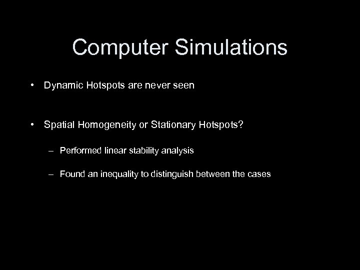 Computer Simulations • Dynamic Hotspots are never seen • Spatial Homogeneity or Stationary Hotspots?