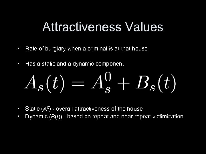 Attractiveness Values • Rate of burglary when a criminal is at that house •